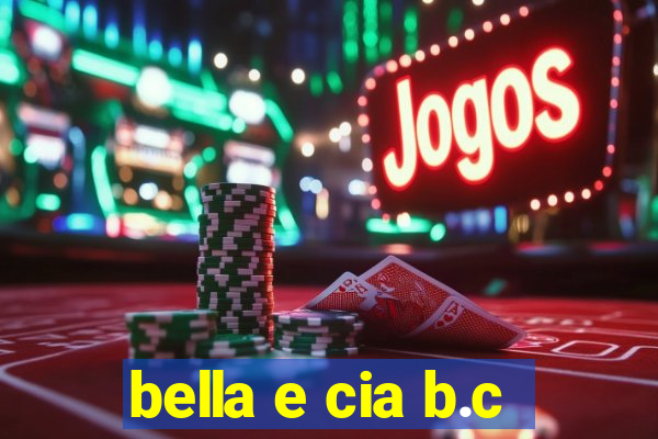 bella e cia b.c